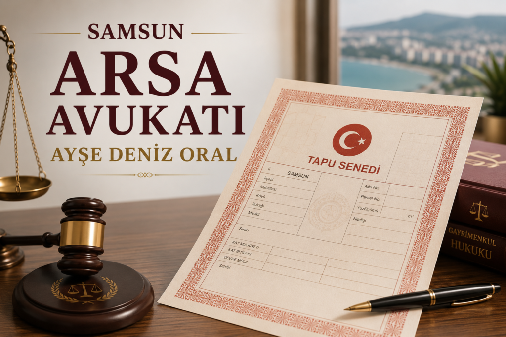 SAMSUN ARSA AVUKAT AYŞE DENİZ ORAL
